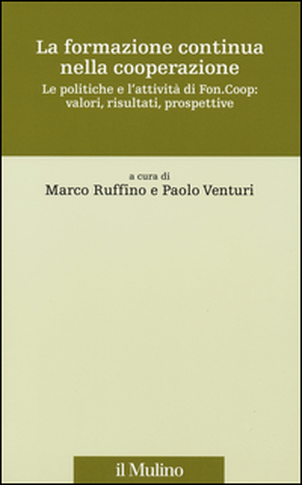 La formazione continua nella cooperazione. Le politiche e l'attività di Fon.Coop: valori, risultati, prospettive - Librerie.coop La formazione continua nella cooperazione. Le politiche e l'attività di Fon.Coop: valori, risultati, prospettive - Librerie.coop