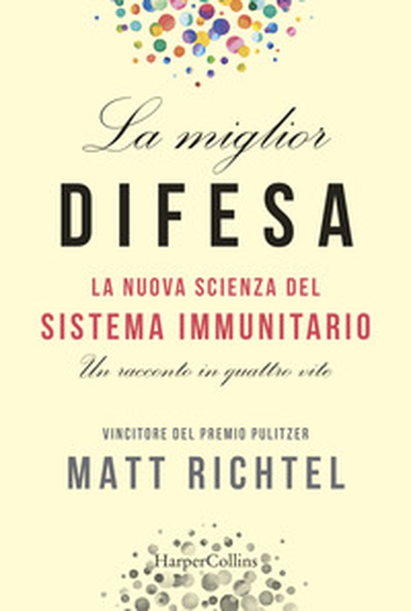 La miglior difesa. La nuova scienza del sistema immunitario. Un racconto in quattro vite - Librerie.coop La miglior difesa. La nuova scienza del sistema immunitario. Un racconto in quattro vite - Librerie.coop