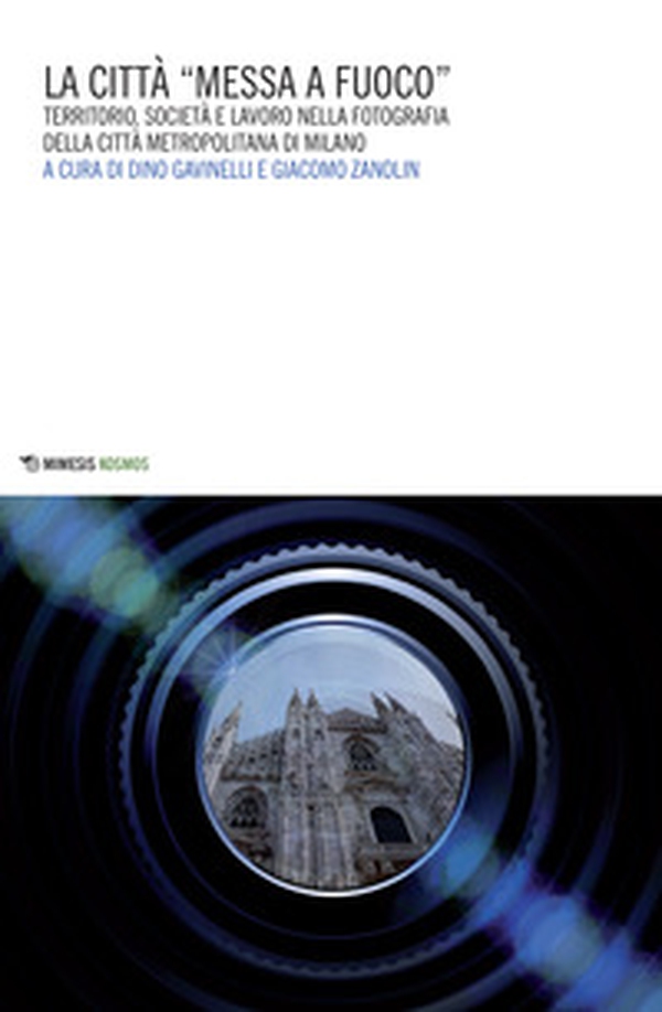 La città «messa a fuoco». Territorio, società e lavoro nella fotografia della città metropolitana di Milano - Librerie.coop La città «messa a fuoco». Territorio, società e lavoro nella fotografia della città metropolitana di Milano - Librerie.coop