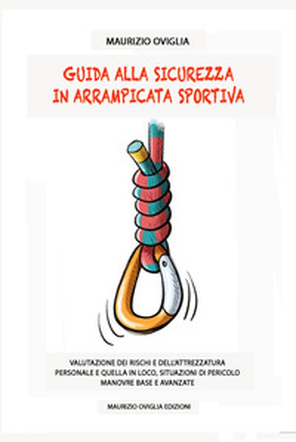 Guida alla sicurezza in arrampicata sportiva. Valutazione dei rischi e dell'attrezzatura personale e quella in loco, situazioni di pericolo, manovre base e avanzate - Librerie.coop Guida alla sicurezza in arrampicata sportiva. Valutazione dei rischi e dell'attrezzatura personale e quella in loco, situazioni di pericolo, manovre base e avanzate - Librerie.coop