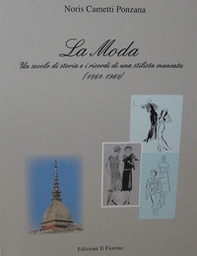 La moda. Un secolo di storia e i ricordi di una stilista mancata (1861-1961) - Librerie.coop