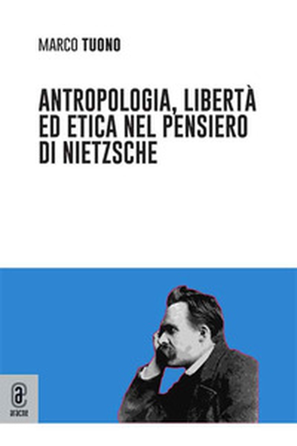 Antropologia, libertà ed etica nel pensiero di Nietzsche - Librerie.coop Antropologia, libertà ed etica nel pensiero di Nietzsche - Librerie.coop