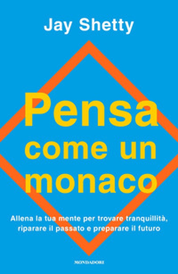 Pensa come un monaco. Allena la tua mente per trovare tranquillità, riparare il passato e preparare il futuro - Librerie.coop Pensa come un monaco. Allena la tua mente per trovare tranquillità, riparare il passato e preparare il futuro - Librerie.coop