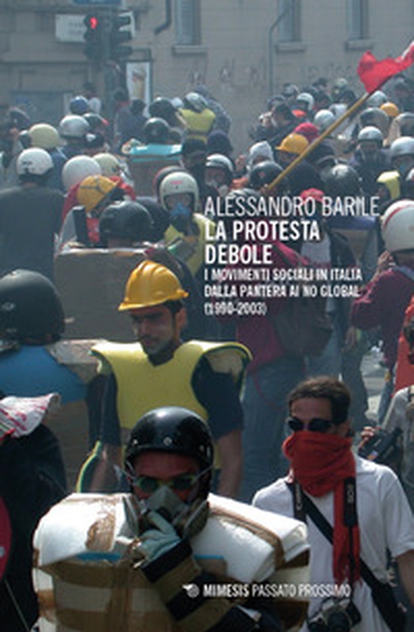 La protesta debole. I movimenti sociali in Italia dalla Pantera ai No Global (1990-2003) - Librerie.coop La protesta debole. I movimenti sociali in Italia dalla Pantera ai No Global (1990-2003) - Librerie.coop