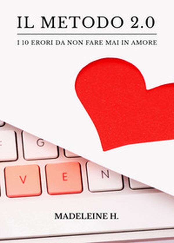 Il metodo 2.0. I 10 errori da non fare mai in amore - Librerie.coop Il metodo 2.0. I 10 errori da non fare mai in amore - Librerie.coop