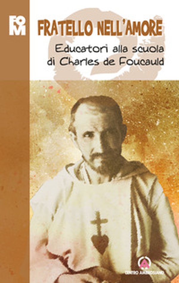 Fratello nell'amore. Educatori alla scuola di Charles de Foucauld - Librerie.coop Fratello nell'amore. Educatori alla scuola di Charles de Foucauld - Librerie.coop