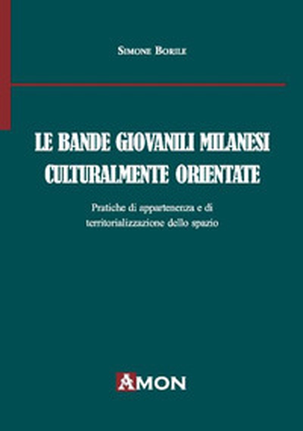 Le bande giovanili milanesi culturalmente orientate. Pratiche di appartenenza e di territorializzazione dello spazio - Librerie.coop Le bande giovanili milanesi culturalmente orientate. Pratiche di appartenenza e di territorializzazione dello spazio - Librerie.coop