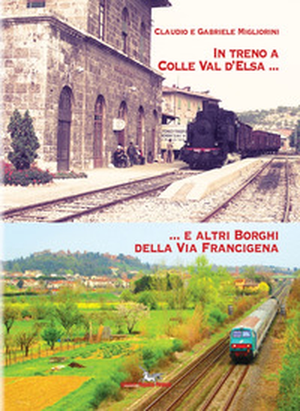 In treno a Colle val d'Elsa e altri borghi della Via Francigena - Librerie.coop In treno a Colle val d'Elsa e altri borghi della Via Francigena - Librerie.coop