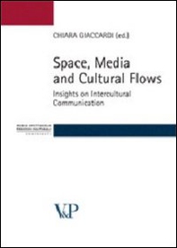 Space, media and cultural flows. Insights on intercultural communication - Librerie.coop