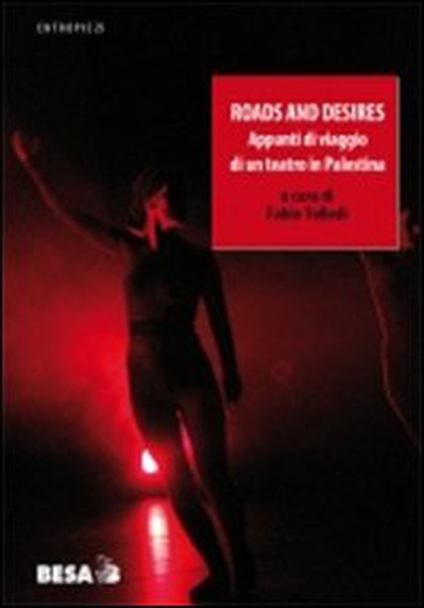 Roads and desires. Appunti di viaggio di un teatro in Palestina - Librerie.coop Roads and desires. Appunti di viaggio di un teatro in Palestina - Librerie.coop