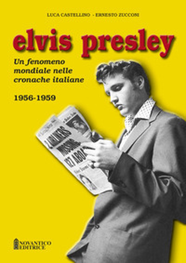 Elvis Presley. Un fenomeno mondiale nelle cronache italiane - Vol. 1 - Librerie.coop Elvis Presley. Un fenomeno mondiale nelle cronache italiane - Vol. 1 - Librerie.coop