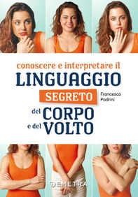 Conoscere e interpretare il linguaggio segreto del corpo e del volto - Librerie.coop