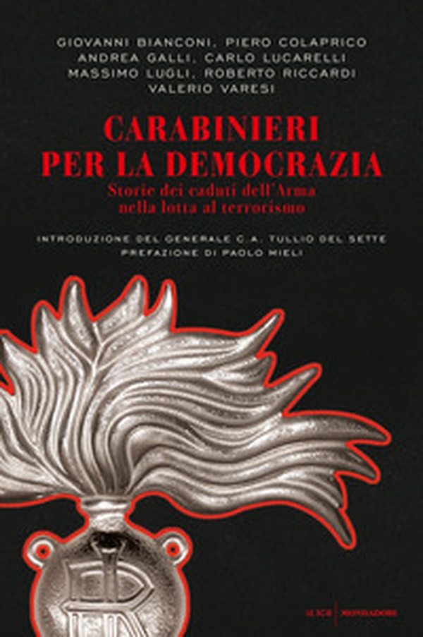 Carabinieri per la democrazia. Storie dei caduti dell'Arma nella lotta al terrorismo - Librerie.coop Carabinieri per la democrazia. Storie dei caduti dell'Arma nella lotta al terrorismo - Librerie.coop