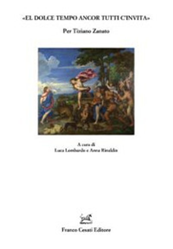 «El dolce tempo ancor tutti c'invita». Per Tiziano Zanato - Librerie.coop «El dolce tempo ancor tutti c'invita». Per Tiziano Zanato - Librerie.coop
