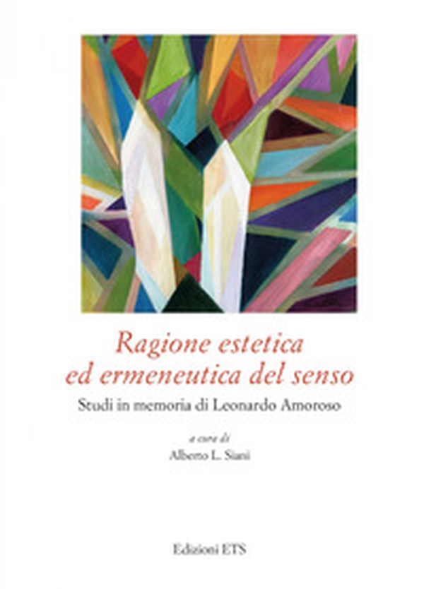 Ragione estetica ed ermeneutica del senso. Studi in memoria di Leonardo Amoroso - Librerie.coop Ragione estetica ed ermeneutica del senso. Studi in memoria di Leonardo Amoroso - Librerie.coop