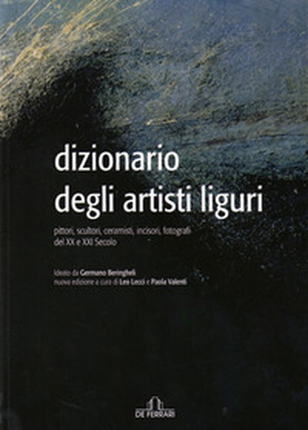 Dizionario degli artisti liguri. Pittori, scultori, ceramisti, incisori, fotografi del XX e XXI secolo - Librerie.coop Dizionario degli artisti liguri. Pittori, scultori, ceramisti, incisori, fotografi del XX e XXI secolo - Librerie.coop