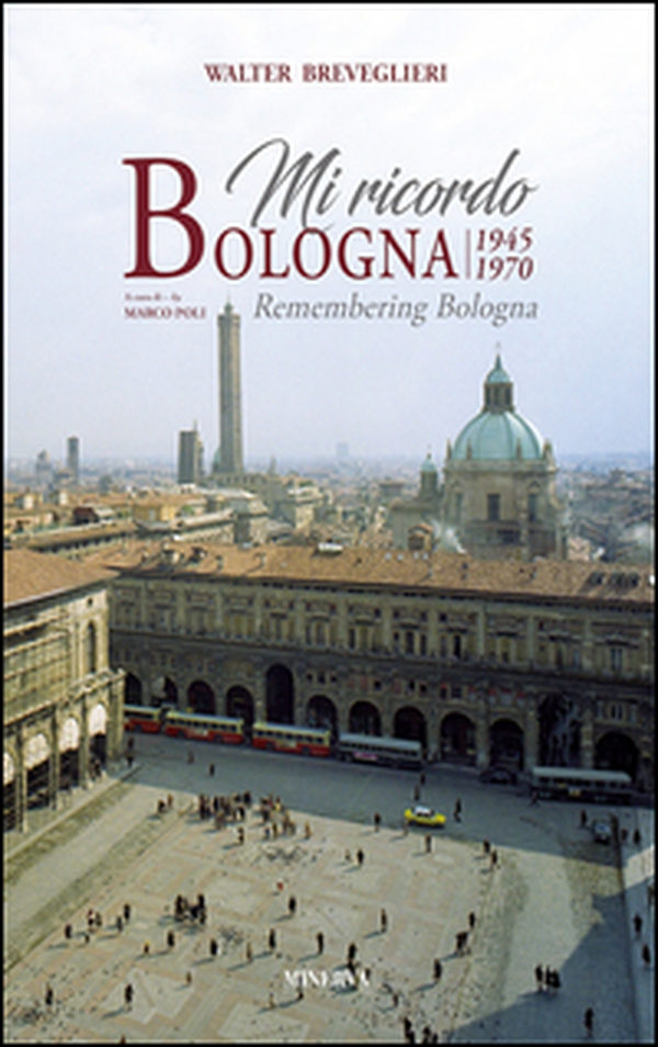 Mi ricordo Bologna 1945-1970 - Librerie.coop Mi ricordo Bologna 1945-1970 - Librerie.coop