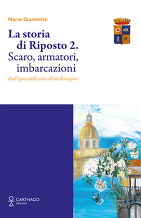 La storia di Riposto 2. Scaro, armatori, imbarcazioni dall'epoca della vela all'età dei vapori - Librerie.coop La storia di Riposto 2. Scaro, armatori, imbarcazioni dall'epoca della vela all'età dei vapori - Librerie.coop