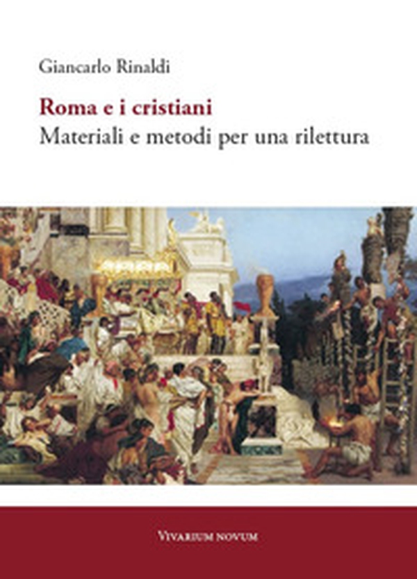 Roma e i cristiani. Materiali e metodi per una rilettura - Librerie.coop Roma e i cristiani. Materiali e metodi per una rilettura - Librerie.coop