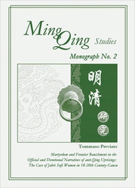 Ming Qing studies. Martyrdom and Frontier Banishment in the Official and Devotional Narratives of anti-Qing Uprisings. The Case of Jahri Sufi Women in 18-20th Century Gansu - Librerie.coop