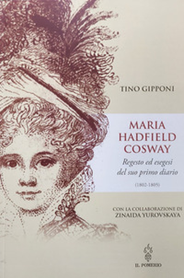 Maria Hadfield Cosway. Regesto ed esegesi del suo primo diario (1802-1805) - Librerie.coop Maria Hadfield Cosway. Regesto ed esegesi del suo primo diario (1802-1805) - Librerie.coop