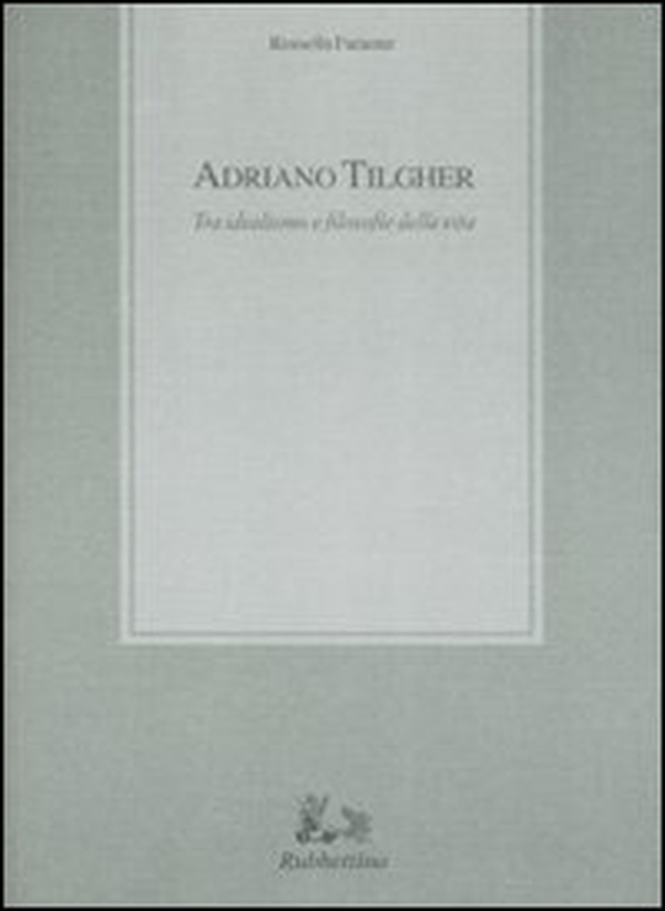 Adriano Tilgher. Tra idealismo e filosofie della vita - Librerie.coop Adriano Tilgher. Tra idealismo e filosofie della vita - Librerie.coop