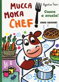 Cuoca a scuola! Mucca Moka chef - Librerie.coop