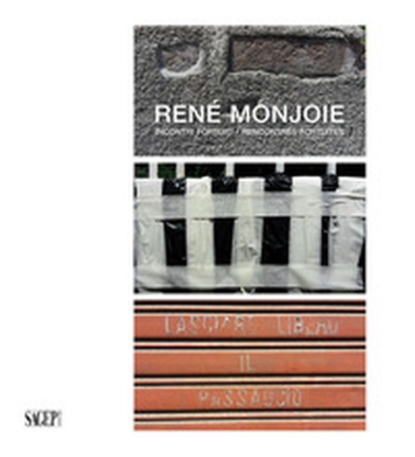 René Monjoie. Incontri fortuiti-Recontres fortuites - Librerie.coop René Monjoie. Incontri fortuiti-Recontres fortuites - Librerie.coop