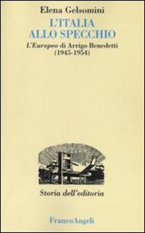 L'Italia allo specchio. L'Europeo di Arrigo Benedetti (1945-1954) - Librerie.coop L'Italia allo specchio. L'Europeo di Arrigo Benedetti (1945-1954) - Librerie.coop