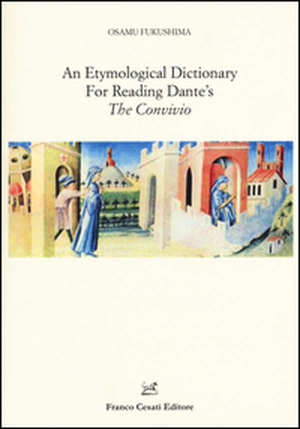 An etymological dictionary for reading Dante's «The Convivio» - Librerie.coop An etymological dictionary for reading Dante's «The Convivio» - Librerie.coop