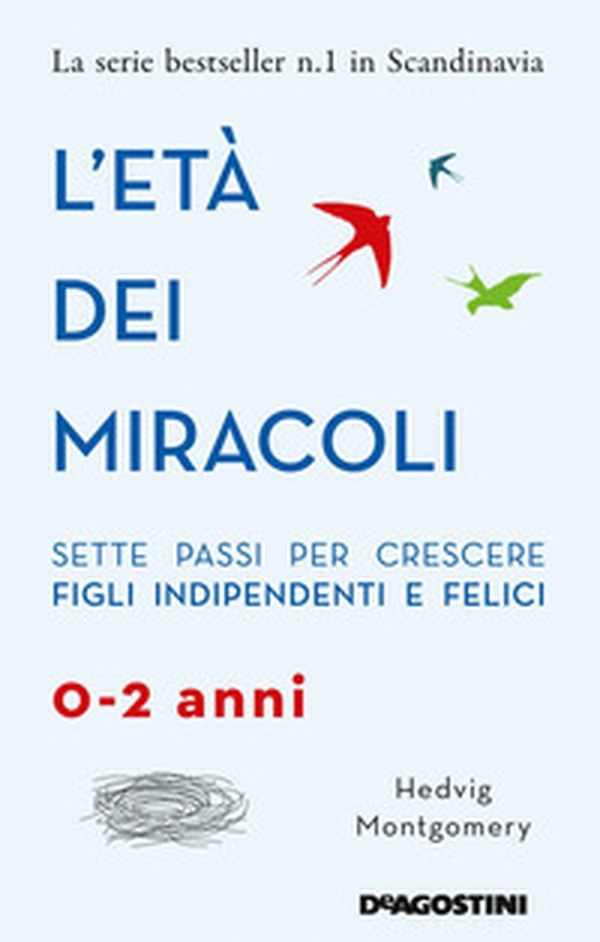 L'età dei miracoli. Sette passi per crescere figli indipendenti e felici (0-2 anni) - Librerie.coop L'età dei miracoli. Sette passi per crescere figli indipendenti e felici (0-2 anni) - Librerie.coop