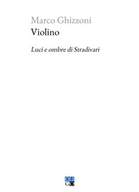 Violino. Luci e ombre di Stradivari - Librerie.coop