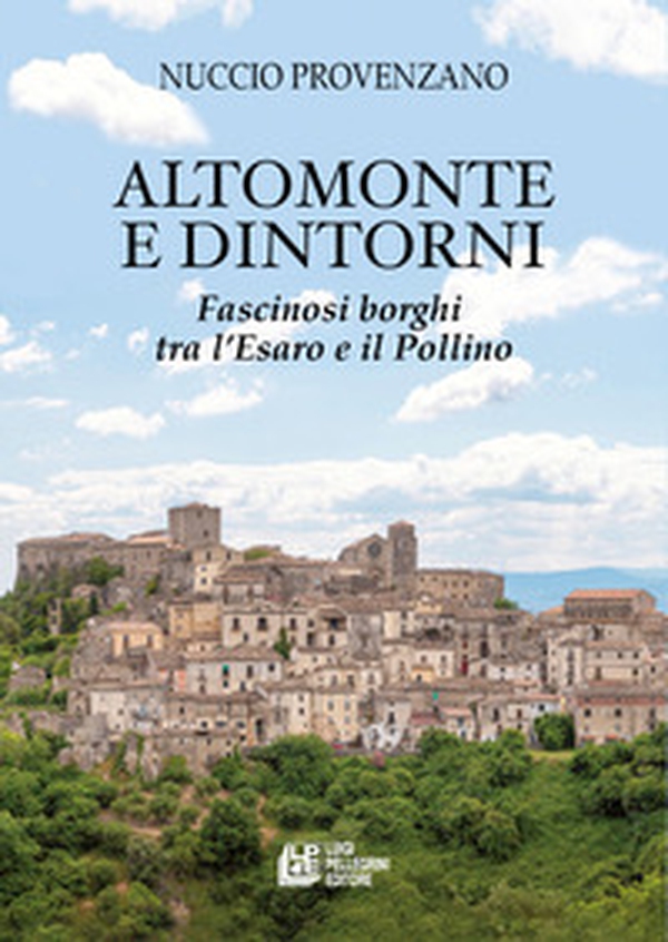 Altomonte e dintorni. Fascinosi borghi tra l'Esaro e il Pollino - Librerie.coop Altomonte e dintorni. Fascinosi borghi tra l'Esaro e il Pollino - Librerie.coop