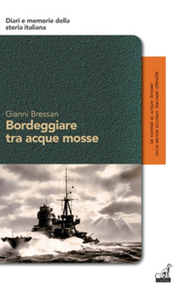 Bordeggiare tra acque mosse. La vicenda di Arturo Bressan nella Marina Militare Italiana 1936-1974 - Librerie.coop Bordeggiare tra acque mosse. La vicenda di Arturo Bressan nella Marina Militare Italiana 1936-1974 - Librerie.coop