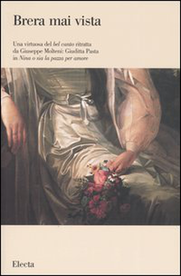 Una virtuosa del bel canto ritratta da Giuseppe Molteni: Giuditta Pasta in «Nina o sia la pazza per amore» - Librerie.coop Una virtuosa del bel canto ritratta da Giuseppe Molteni: Giuditta Pasta in «Nina o sia la pazza per amore» - Librerie.coop