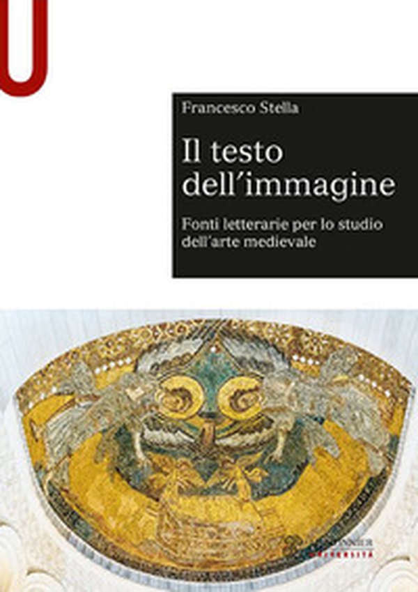 Il testo dell'immagine. Fonti letterarie per lo studio dell'arte medievale - Librerie.coop Il testo dell'immagine. Fonti letterarie per lo studio dell'arte medievale - Librerie.coop