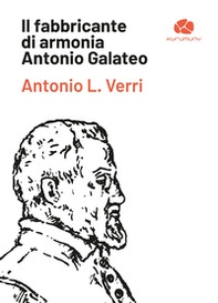 Il fabbricante di armonia Antonio Galateo - Librerie.coop