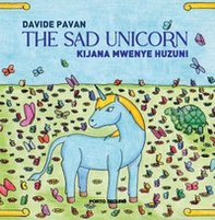 The sad unicorn. Kijana Mwenye Huzuni - Librerie.coop