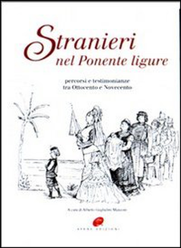 Stranieri nel Ponente ligure. Percorsi e testimonianze tra Ottocento e Novecento - Librerie.coop Stranieri nel Ponente ligure. Percorsi e testimonianze tra Ottocento e Novecento - Librerie.coop