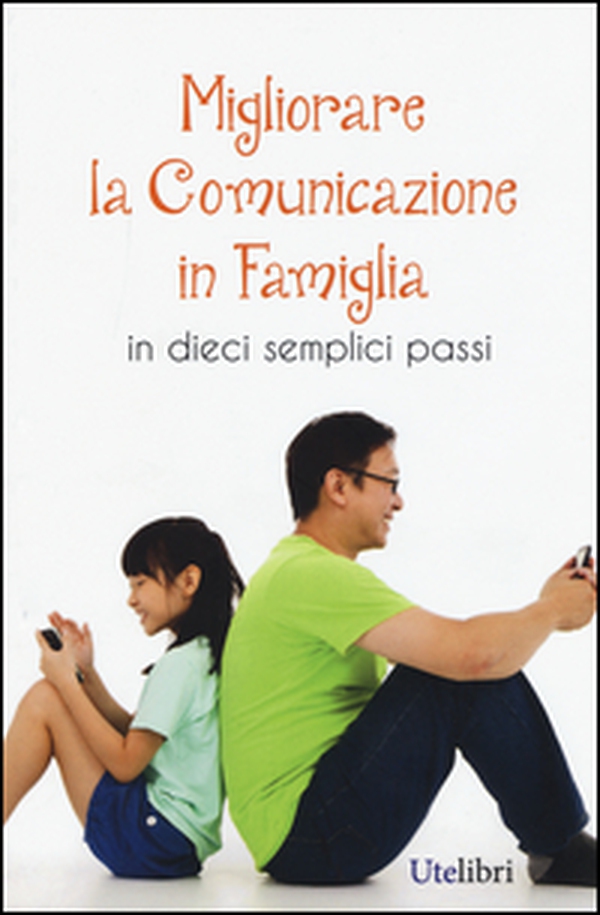 Migliorare la comunicazione in famiglia. In dieci semplici passi - Librerie.coop Migliorare la comunicazione in famiglia. In dieci semplici passi - Librerie.coop