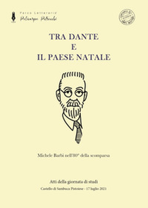 Tra Dante e il paese natale. Michele Barbi nell'80° della scomparsa - Librerie.coop Tra Dante e il paese natale. Michele Barbi nell'80° della scomparsa - Librerie.coop