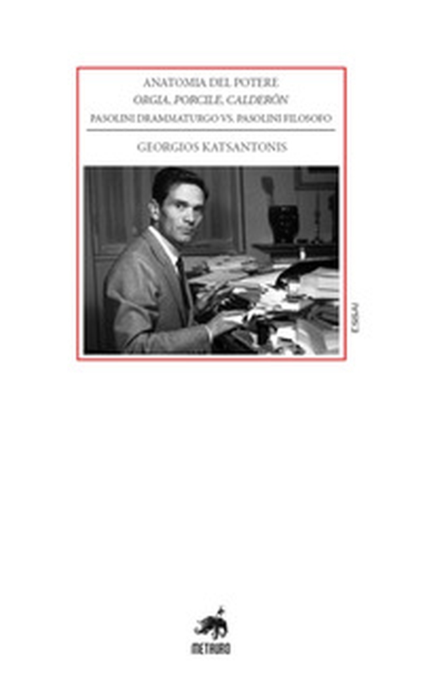 Anatomia del potere. Orgia, Porcile, Calderón. Pasolini drammaturgo vs. Pasolini filosofo - Librerie.coop Anatomia del potere. Orgia, Porcile, Calderón. Pasolini drammaturgo vs. Pasolini filosofo - Librerie.coop