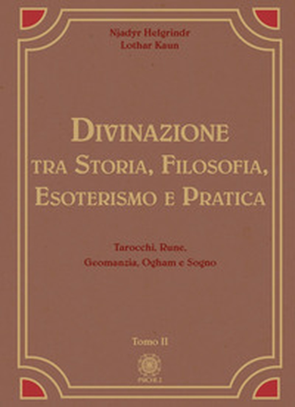 Divinazione. Tra storia, filosofia, esoterismo e pratica - Vol. 2 - Librerie.coop Divinazione. Tra storia, filosofia, esoterismo e pratica - Vol. 2 - Librerie.coop