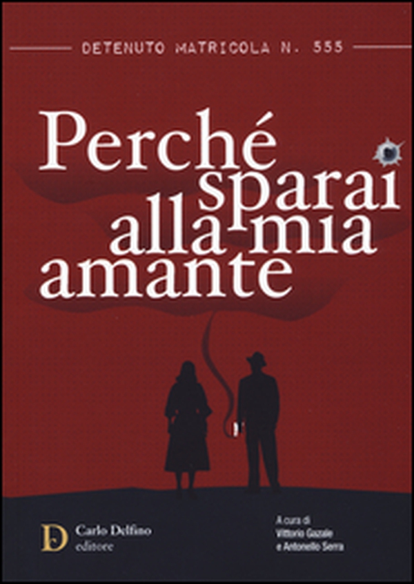 Detenuto matricola n. 555. Perché sparai alla mia amante - Librerie.coop Detenuto matricola n. 555. Perché sparai alla mia amante - Librerie.coop