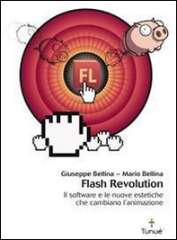 Flash revolution. Il software e le nuove estetiche che cambiano l'animazione - Librerie.coop