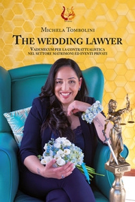 The wedding lawyer. Vademecum per la contrattualistica nel settore matrimoni ed eventi privati - Librerie.coop