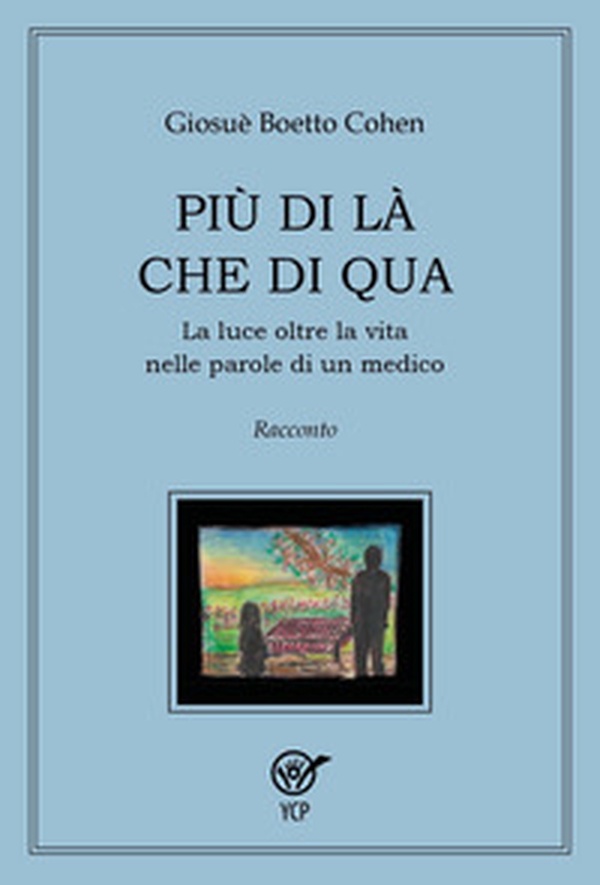 Più di là che di qua. La luce oltre la vita nelle parole di un medico - Librerie.coop Più di là che di qua. La luce oltre la vita nelle parole di un medico - Librerie.coop