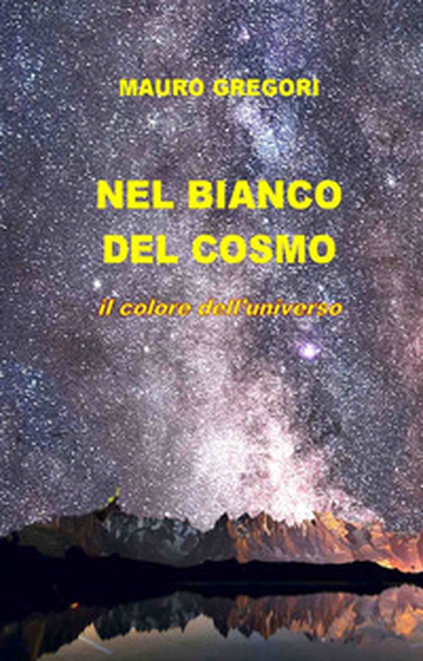 Nel bianco del cosmo. Il colore dell'universo - Librerie.coop Nel bianco del cosmo. Il colore dell'universo - Librerie.coop
