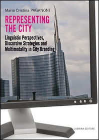 Representing the city. Linguistic perspectives, discursive strategies and multimodality in city branding - Librerie.coop