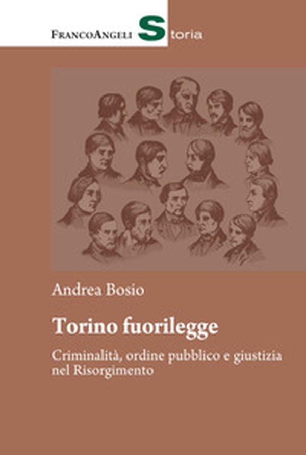 Torino fuorilegge. Criminalità, ordine pubblico e giustizia nel Risorgimento - Librerie.coop Torino fuorilegge. Criminalità, ordine pubblico e giustizia nel Risorgimento - Librerie.coop